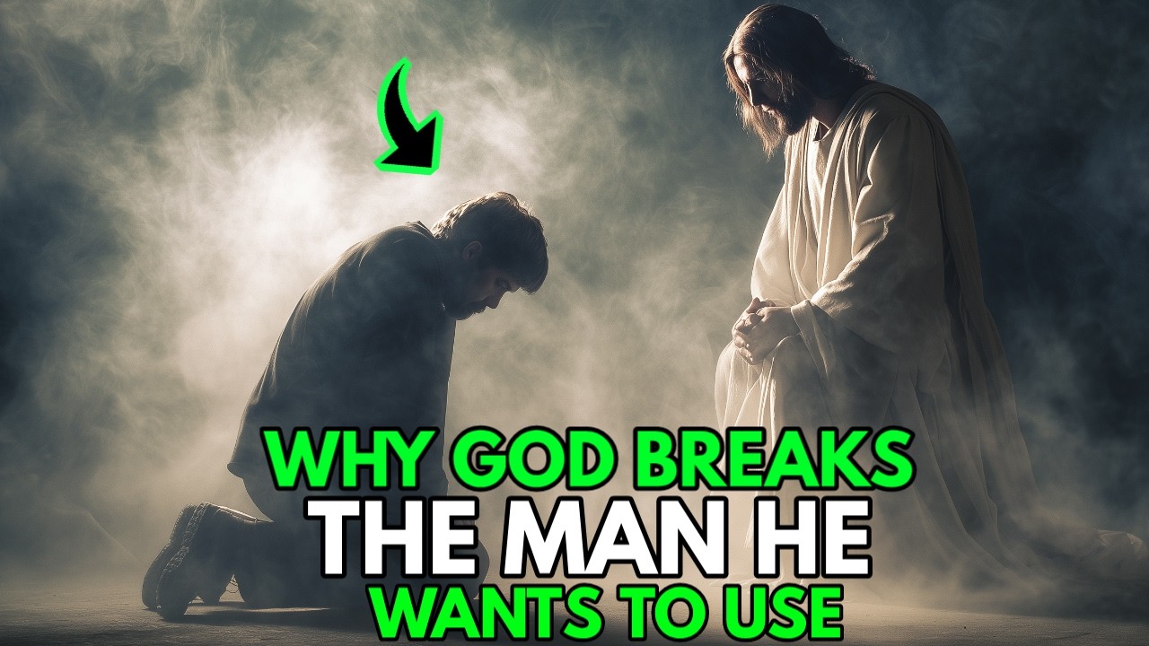 God Breaks The Man He Wants To Use