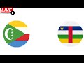 Comoros vs Central African Republic | World Cup Qualification CAF Grp. I Round 1 LIVE SOCCER