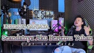 Download lagu SEANDAINYA DAPAT BERTEMU TUHAN | LEO WALDY || COVER FIRDAUSDA4 mp3 Download lagu SEANDAINYA DAPAT BERTEMU TUHAN | LEO WALDY || COVER FIRDAUSDA4 mp3