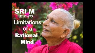 Sri M answers - (Short Video) - Why do you say that our rational mind is limited?