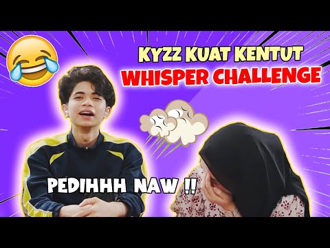 KYZZ KUAT KENTUT WHISPER CHALLENGE !!