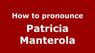 How to pronounce Patricia Manterola