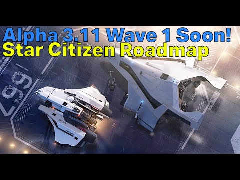 Alpha 3.11 Wave 1 Soon! 3.11 Is Almost Complete | Star Citizen Roadmap