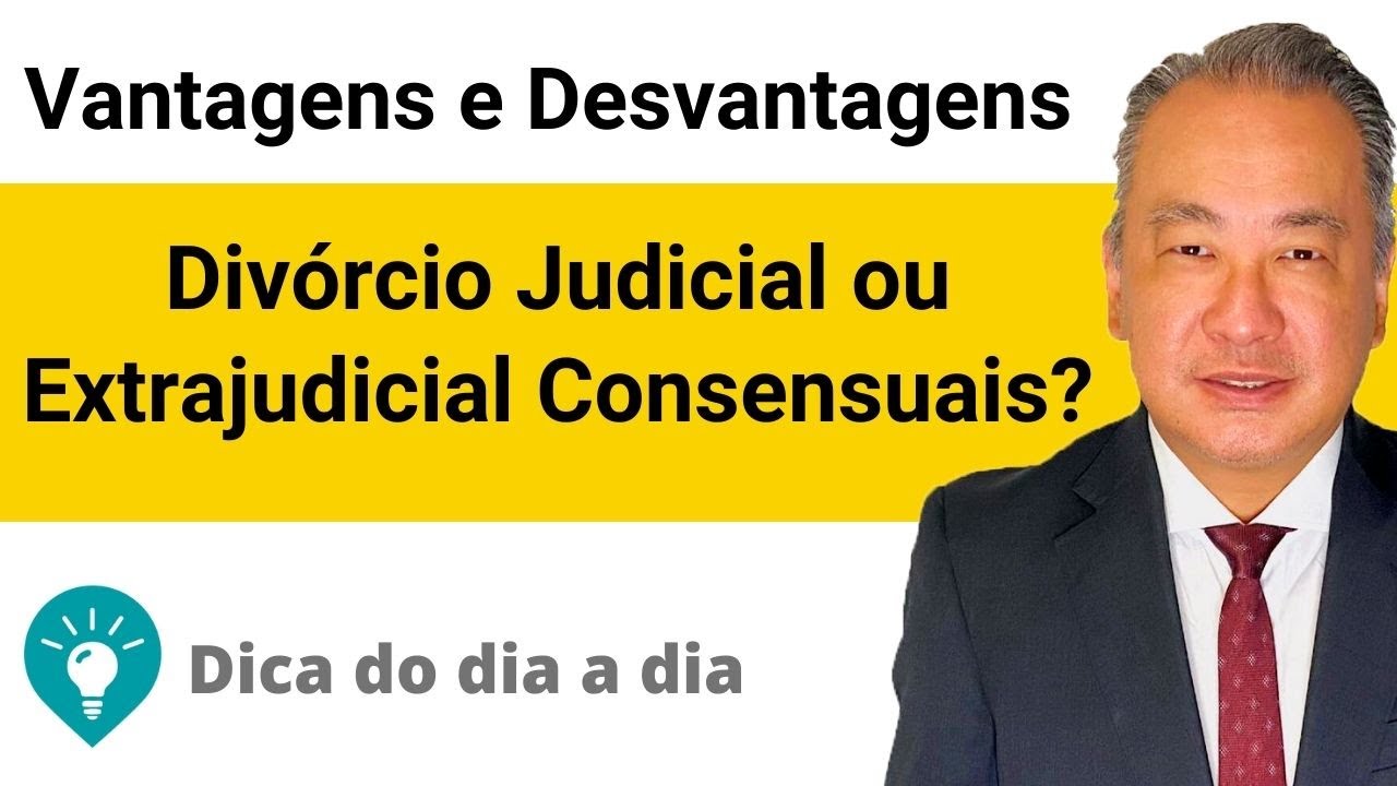 Divórcio Judicial ou Extrajudicial Consensuais? Vantagens e Desvantagens