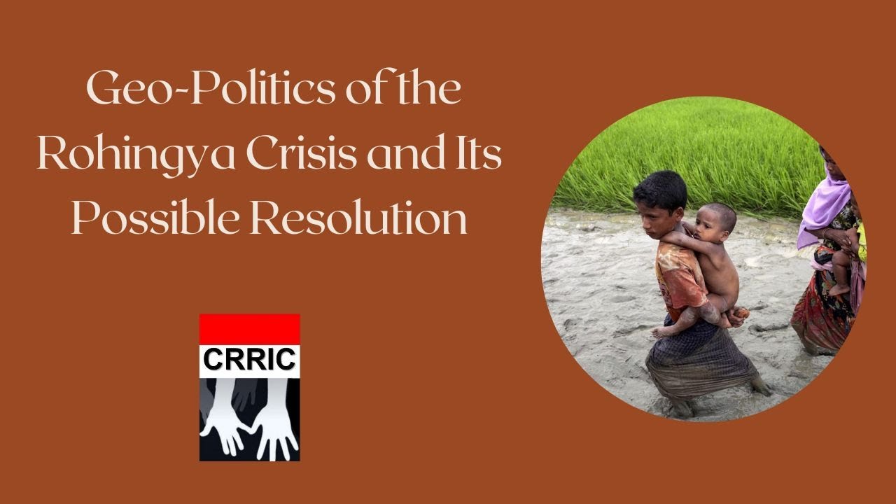 Geo-Politics of the Rohingya Crisis and Its Possible Resolution