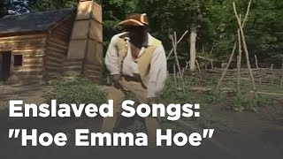 Enslaved Worker Song: Hoe Emma Hoe