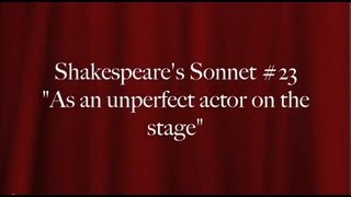 Shakespeare's Sonnet #23:  "As an unperfect actor on the stage"