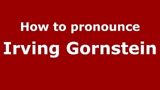 How to pronounce Irving Gornstein