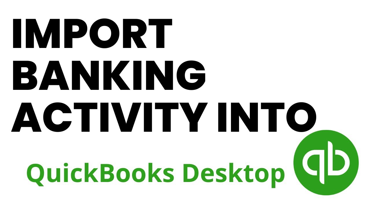 How to Import Banking Activity Into QuickBooks Desktop