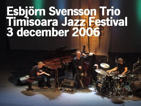 Esbjörn Svensson Trio - Live in Timisoara Jazz Festival 3 december 2006