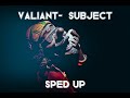 Valiant - Subject | Dunce Cheque | (Sped up)