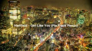 Hartfield - Girl Like You (Pia Fraus Remix)