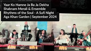 Shabnam Merali | Yaar Ko Hamne Ja Ba Ja Dekha | Aga Khan Garden Edm | Rhythms of the Soul | Sep 2024