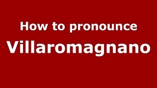How to pronounce Villaromagnano