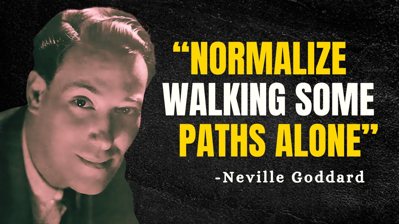 NORMALIZE WALKING SOME PATHS ALONE - Neville Goddard Motivation