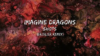 Imagine Dragons - Shots (Broiler Remix) (Lyrics)