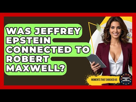 Was Jeffrey Epstein Connected To Robert Maxwell? - Moments That Shocked Us