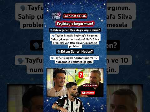 Ertem Şener: Beşiktaş'a kırgın mısın? #beşiktaş #rafasilva #viral