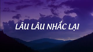[ Lyric ] LÂU LÂU NHẮC LẠI | Hà Nhi ft Khói | cớ sao ta lại đau đến thế cứ buồn đến thế