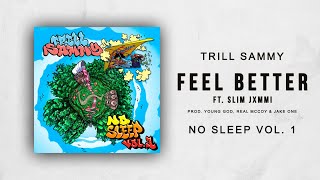 Trill Sammy - Feel Better Ft. Slim Jxmmi (No Sleep Vol. 1)