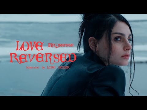 BRUNETTE - LOVE REVERSED (Official Music Video)