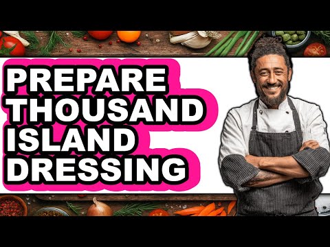 How to Prepare Thousand Island Dressing - Full Guide