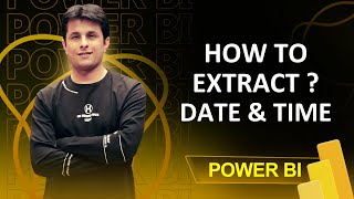 12.5 How to Extract Date and Time in Power BI (Power Query) | By Pavan Lalwani
