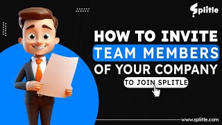 How to Invite Team members of Your Company to Join Splitle | Chapter 10 | Splitle