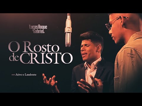 O Rosto De Cristo - Lucas Roque e Gabriel