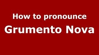 How to pronounce Grumento Nova