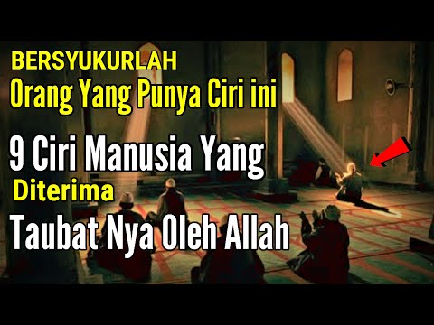 SEMBILAN CIRI CIRI MANUSIA YANG DITERIMA TAUBAT NYA OLEH ALLAH | SEMOGA TAUBAT KITA DITERIMA