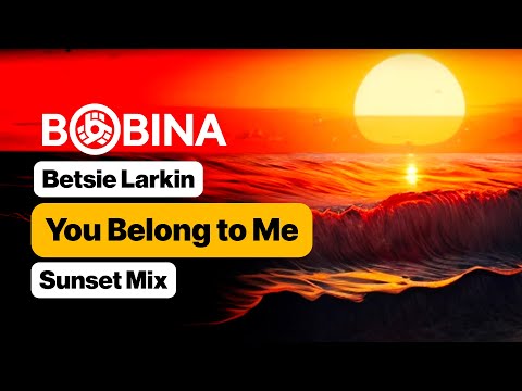 Bobina & Betsie Larkin - You Belong to Me (Sunset Mix)
