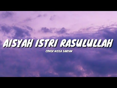 AISYAH ISTRI RASULULLAH - COVER NISSA SABYAN (LYRICS) 🎵
