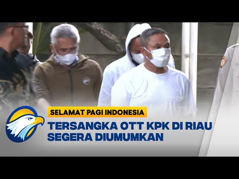 Gubernur Riau Abdul Wahid Terjaring OTT KPK, Diduga Minta Jatah Preman? - [Selamat Pagi Indonesia]