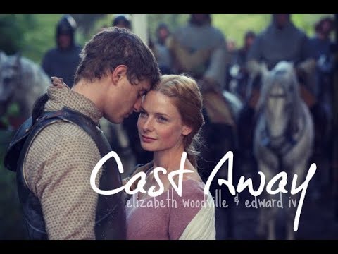 CAST AWAY | Elizabeth Woodville & Edward IV