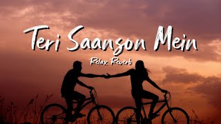 Download lagu Teri Saanson Mein (slowed reverb) | Relax Reverb mp3