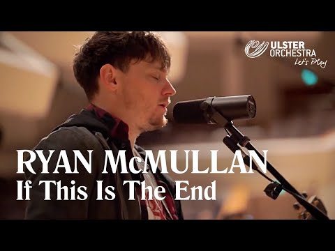 'If This Is The End' - Ryan McMullan with the Ulster Orchestra