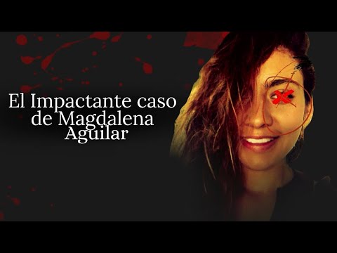 MAGDALENA AGUILAR | LA TRÁGICA desaparición de magdalena