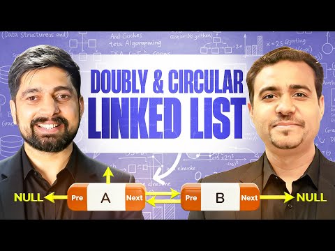 4. Doubly Linked List and Circular Linked List | Chai aur DSA
