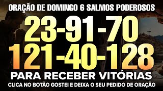 Oração de Domingo 6 SALMOS PODEROSOS SALMO 23, 91, 70, 121, 40 e 128 Com Poderosa Oração