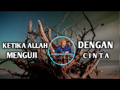 Ketika Allah Menguji Lewat Cinta - Ustadz Hanan Attaki,Lc
