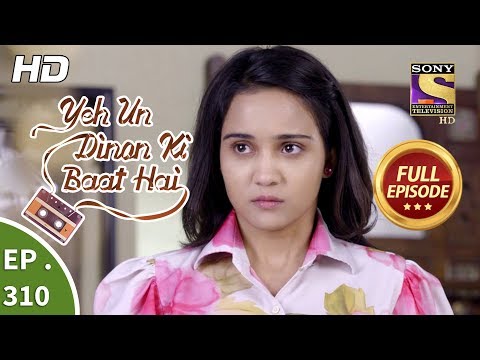 Yeh Un Dinon Ki Baat Hai - Ep 310 - Full Episode - 28th November, 2018