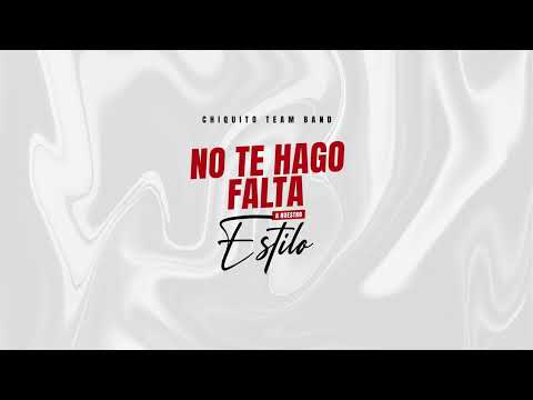 Chiquito Team Band - Yo no te hago falta (A NUESTRO ESTILO)