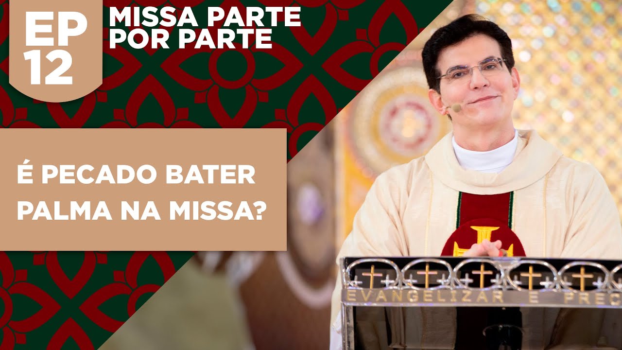 Missa Parte por Parte | Ep. 12 | "É pecado bater palma na missa?"