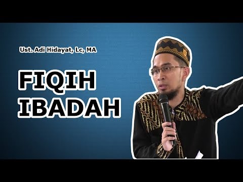 Penjelasan Singkat Fiqih Ibadah | Ustadz Adi Hidayat Lc, Ma Taqmir.com