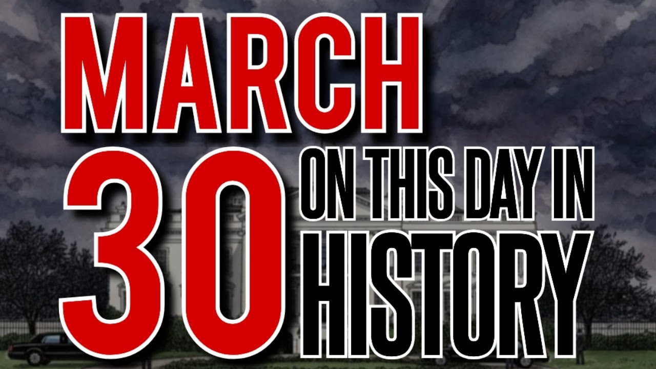 March 30 – Important Historical Events | On This Day in History | Daily Historical Events
