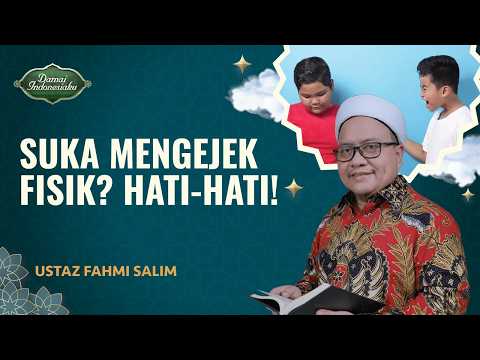 Ngeri, Ini Dosa Orang yang Suka Menghina Fisik | Ustaz Fahmi Salim - Damai Indonesiaku