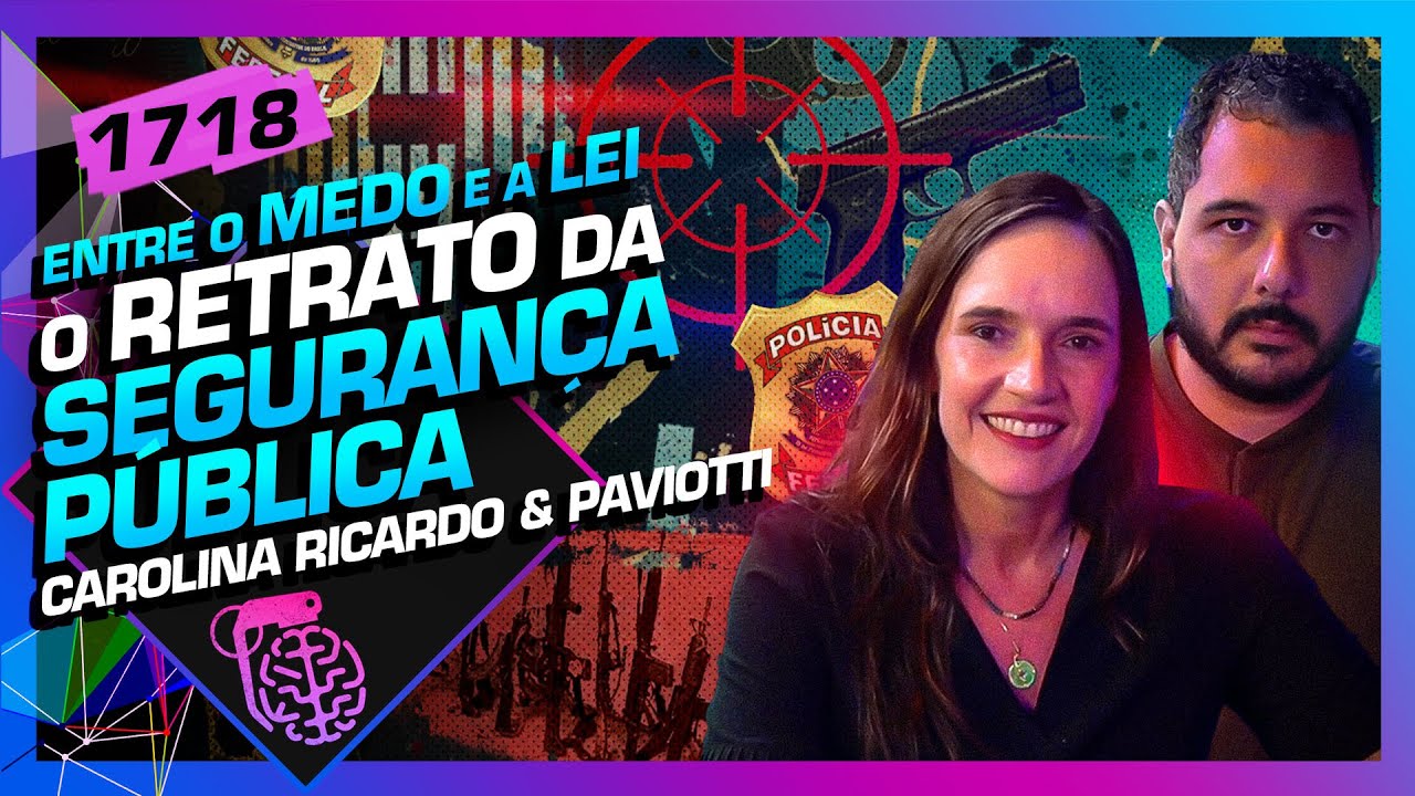 SEGURANÇA PÚBLICA NO BRASIL: DRA. CAROLINA E JOEL PAVIOTTI - Inteligência Ltda. Podcast #1718