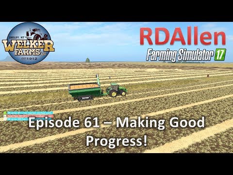 Farming Simulator 17 Welker Farms E61 - Making Good Progress