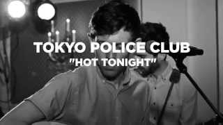 Tokyo Police Club - &quot;Hot Tonight&quot; [Rdio Session]